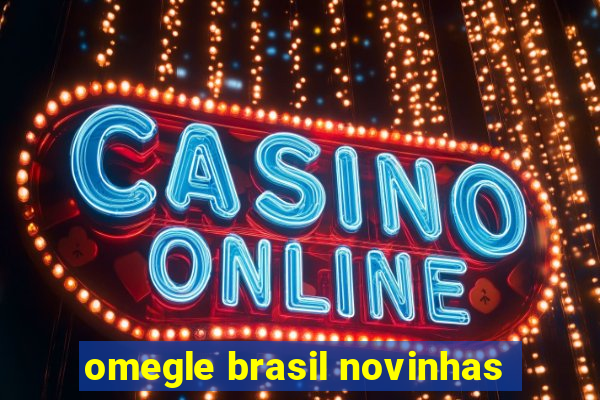 omegle brasil novinhas